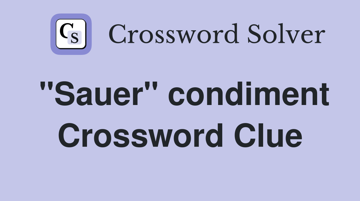 "Sauer" condiment Crossword Clue Answers Crossword Solver